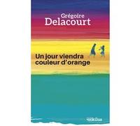 Un jour viendra couleur d'orange Grégoire Delacourt (Auteur)