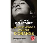 Un jour viendra couleur d'orange - Grégoire Delacourt - Lgf - Poche - Roman