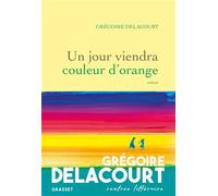 Un jour viendra couleur d'orange Roman - Grégoire Delacourt - Grasset - broché - Roman