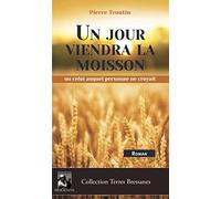 Un jour viendra la moisson: Ou celui auquel personne ne croyait
