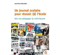 Un journal scolaire pour réussir (à) l'école Vers une pedagogie du chef d oeuvre - Jean-Pierre Marcadier - Esf - broché - Guide