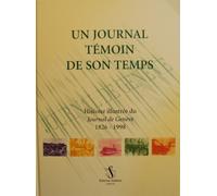 Un Journal Témoin De Son Temps - Histoire Illustrée Du "Journal De Genève" 1826 - 1998