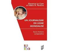 Un journalisme en ligne mondialisé Florence Le Cam (Auteur), Fabio Pereira (Auteur)
