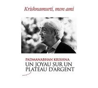 Un joyau sur un plateau d'argent - Krishnamurti, mon ami