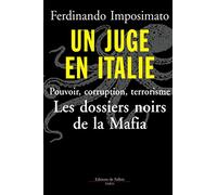 Un juge en Italie : Pouvoir, corruption, terrorisme. Les dossiers noirs de la Mafia