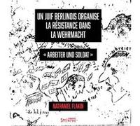 Un Juif berlinois organise la résistance dans la Wehrmacht Nathaniel Flakin (Auteur), Gérard Billy (Traduction)