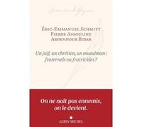 Un juif, un chrétien, un musulman : fraternels ou fratricides ? Éric-Emmanuel Schmitt (Auteur), Pierre Assouline (Auteur), Abdennour Bidar (Auteur)