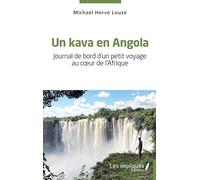 Un kava en Angola: Journal de bord d'un petit voyage au coeur de l'Afrique