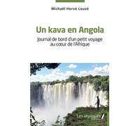 Un kava en Angola: Journal de bord d'un petit voyage au coeur de l'Afrique