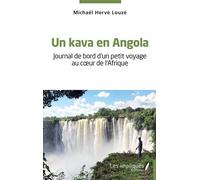 Un kava en Angola Journal de bord d'un petit voyage au coeur de l'Afrique - Michaël Hervé Louzé - Les Impliqués - broché - Récit