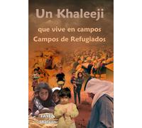 Un Khaleeji Viviendo en los Campos de Refugiados: Explorando la Crisis Humanitaria, las Luchas Políticas y las Historias Personales de Supervivencia en los Campos de Refugiados del Medio Oriente