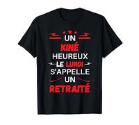 Un Kiné Heureux le Lundi s'appelle un Retraité Humour T-Shirt
