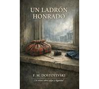 Un Ladrón Honrado - Fiódor Dostoyevski - Traducción Moderna con Prólogo: El Ladrón Honrado