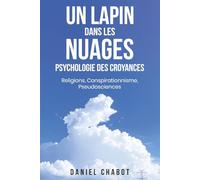 Un lapin dans les nuages: Psychologie des croyances