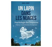 Un lapin dans les nuages Psychologie des croyances (religion, conspirationnisme, pseudosciences) - Daniel Chabot - Enrick B. Eds - broché - Essai