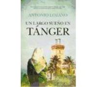 Un Largo Sueño En Tánger - Lozano González, Antonio Lozano González, Antonio (Auteur)