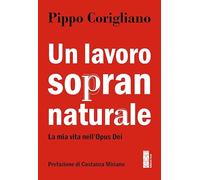 Un lavoro soprannaturale. La mia vita nell'Opus Dei