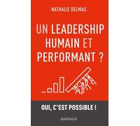 Un leadership humain et performant ? Oui, c'est possible ! - Nathalie Delmas - Mardaga - broché - Etude