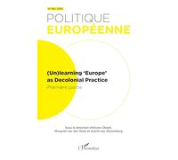 (Un)learning ‘Europe’ as Decolonial Pratice: Première partie