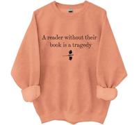 Un lecteur sans leur livre est une tragédie sweat-shirt, A Reader Without Their Book Is A Tragedy Shirts Femme Homme, Hami Orange, XXL