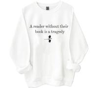 Un lecteur sans leur livre est une tragédie sweat-shirt, A Reader Without Their Book Is A Tragedy Shirts Femme Homme, blanc, S