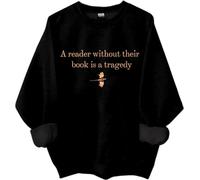 Un lecteur sans leur livre est une tragédie sweat-shirt, A Reader Without Their Book Is A Tragedy Shirts Femme Homme, Noir , XXL
