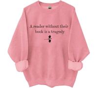 Un lecteur sans leur livre est une tragédie sweat-shirt, A Reader Without Their Book Is A Tragedy Shirts Femme Homme, rose, S