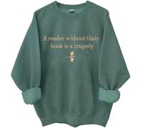 Un lecteur sans leur livre est une tragédie sweat-shirt, A Reader Without Their Book Is A Tragedy Shirts Femme Homme, Vert, S