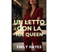 Un Letto con la Ice Queen: Una bollente romance saffica tra CEO rivali, tensione irresistibile… e un solo letto.