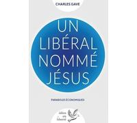Un Libéral Nommé Jésus - Paraboles Économiques