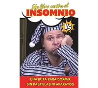Un libro contra el Insomnio: Tu ruta para dormir bien sin pastillas ni aparatos y caer en un sueño profundo