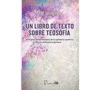 Un libro de texto sobre Teosofía: Principios fundamentales de la sabiduría esotérica y la evolución espiritual