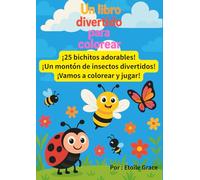 Un libro divertido para colorear ¡25 bichitos adorables! ¡Un montón de insectos divertidos! ¡Vamos a colorear y jugar!: ¡Para niños de 2 a 6 años! ¡Leer es divertido y mirar emociona!