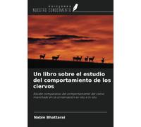 Un libro sobre el estudio del comportamiento de los ciervos: Estudio comparativo del comportamiento del ciervo manchado en la conservación ex-situ e in-situ