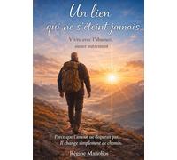 Un lien qui ne s’éteint jamais: Vivre avec l’absence, aimer autrement