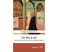 Un lieu à soi La construction de la personne dans l'Occident médiéval - Dominique Iogna-Prat - Presses Universitaires Rennes - broché - Monographie