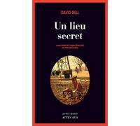 David Bell – Un lieu secret – Traduit par Claire‑Marie Clévy – Actes Sud – Broché