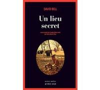 Un lieu secret David Bell (Auteur), Claire-Marie Clévy (Traduction)