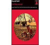 Un lieu secret David Bell (Auteur), Claire-Marie Clévy (Traduction)
