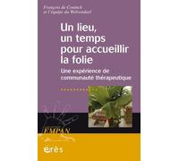 Un lieu, un temps pour accueillir la folie: UNE EXPERIENCE DE COMMUNAUTE THERAPEUTIQUE