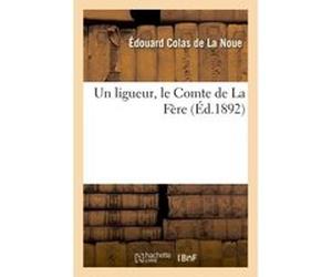 Un ligueur, le Comte de La Fère Édouard Colas de La Noue (Auteur)