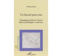 Un linceul pour trois Témoignage parental sur l'inceste. - Repères psychologiques et judiciaires - Victoria Grant - L'harmattan - broché - Etude