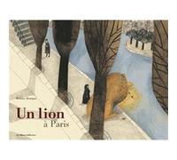 Beatrice Alemagna – Un lion à Paris – Casterman – Album jeunesse cartonné dès 6 ans