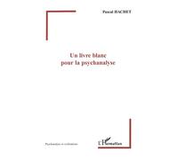 Un livre blanc pour la psychanalyse - Pascal Hachet - L'harmattan - broché - Essai