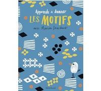 Marion Deuchars – Un livre d'activités artistiques – Apprends à dessiner les motifs