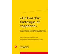 « Un livre d'art fantasque et vagabond » Pierre Glaudes (Collection dirigée par), Dominique Millet-Gérard (Auteur), André Guyaux (Editeur du volume)