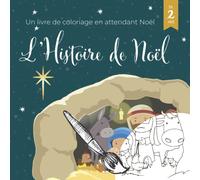 Un livre de coloriage en attendant Noël L'Histoire de Noël: Les pages à colorier avec des scènes religieuses bibliques et des textes pour les enfants de 2 à 6 ans