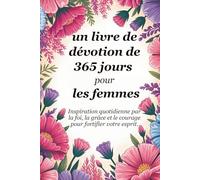 Un livre de dévotion de 365 jours pour les femmes: L'inspiration quotidienne par la foi, la grâce et le courage pour fortifier votre âme