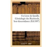 Un Livre de famille. Généalogie des Rivérieulx, leur descendance (Éd.1897) Collectif (Auteur)