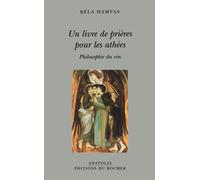 Un Livre De Prières Pour Les Athées - Philosophie Du Vin
